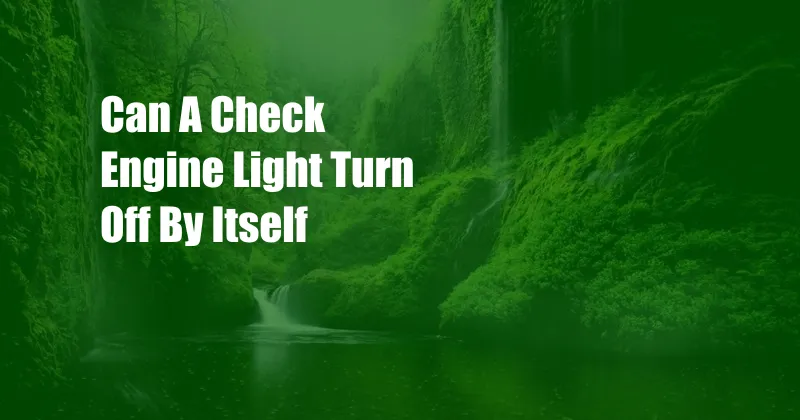 Can A Check Engine Light Turn Off By Itself