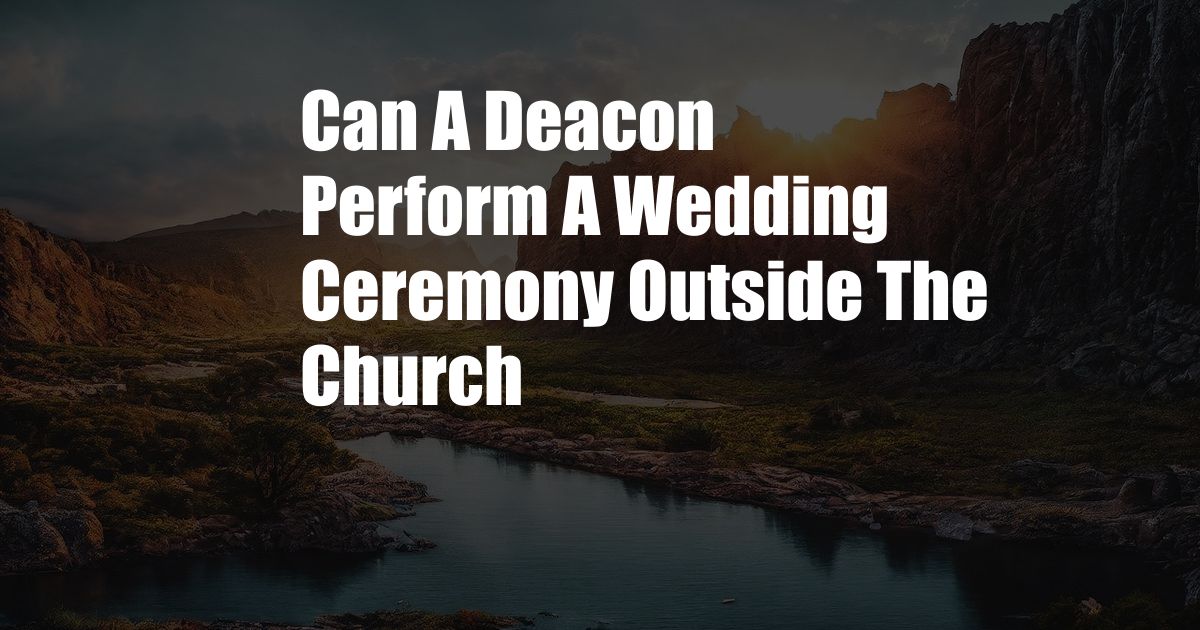 Can A Deacon Perform A Wedding Ceremony Outside The Church