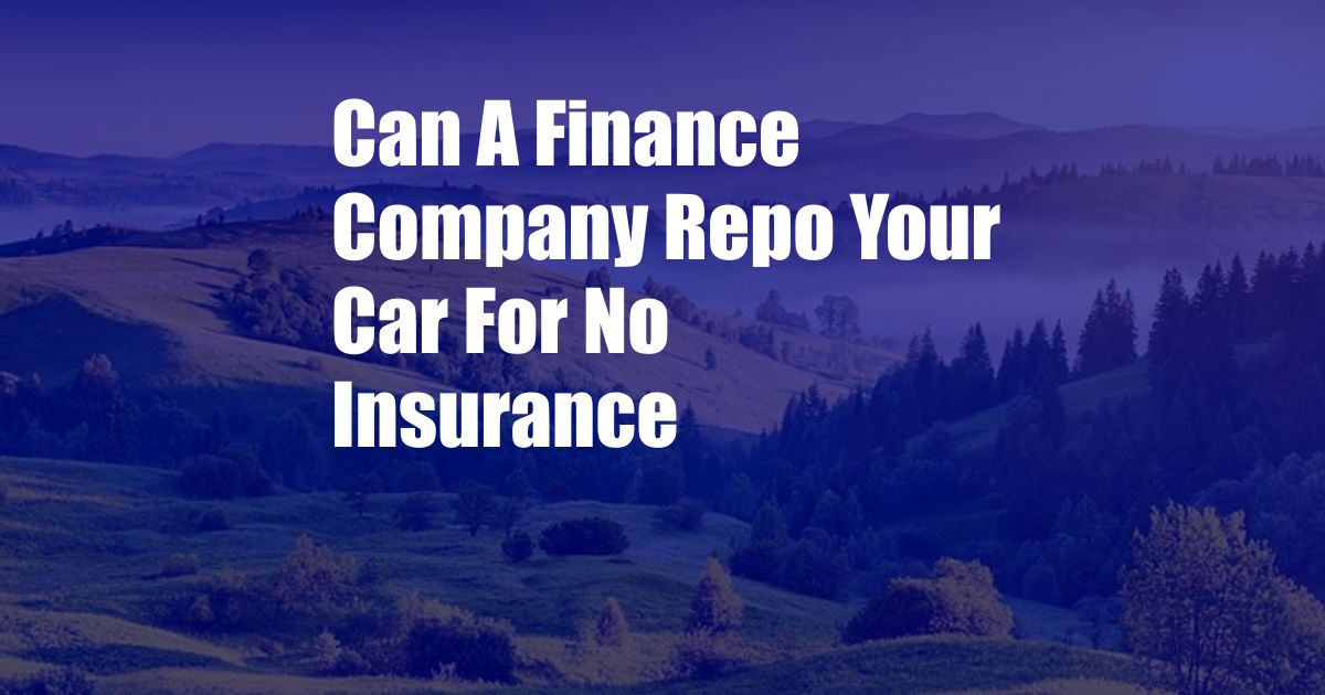 Can A Finance Company Repo Your Car For No Insurance