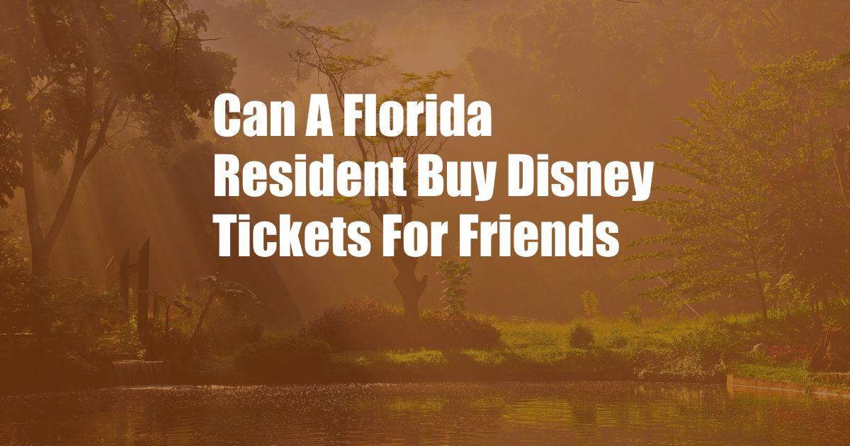 Can A Florida Resident Buy Disney Tickets For Friends