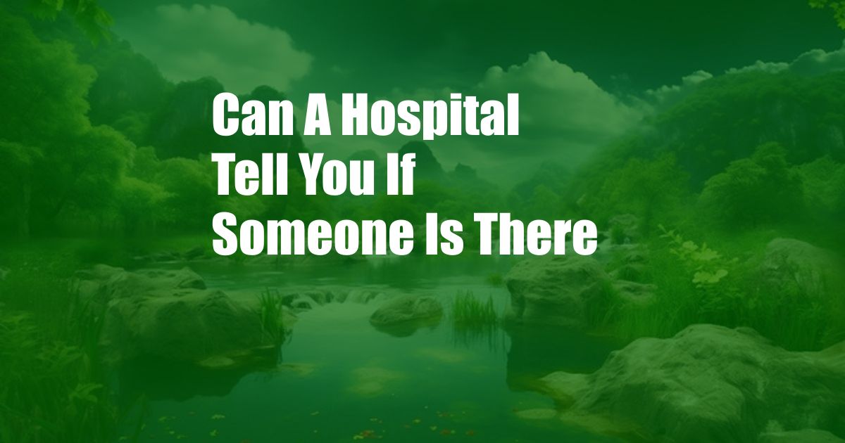 Can A Hospital Tell You If Someone Is There