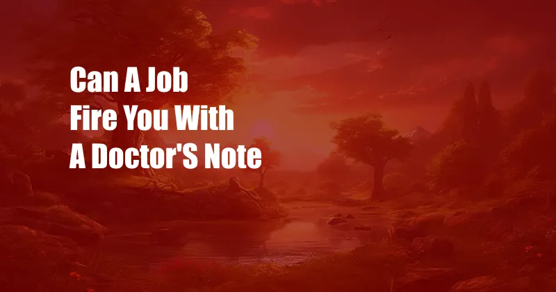 Can A Job Fire You With A Doctor'S Note