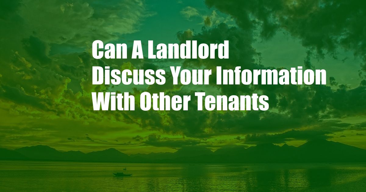 Can A Landlord Discuss Your Information With Other Tenants