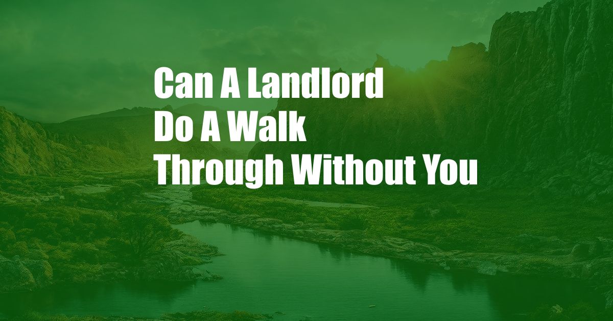 Can A Landlord Do A Walk Through Without You