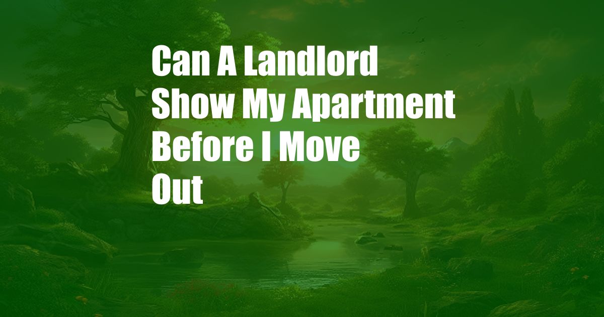 Can A Landlord Show My Apartment Before I Move Out