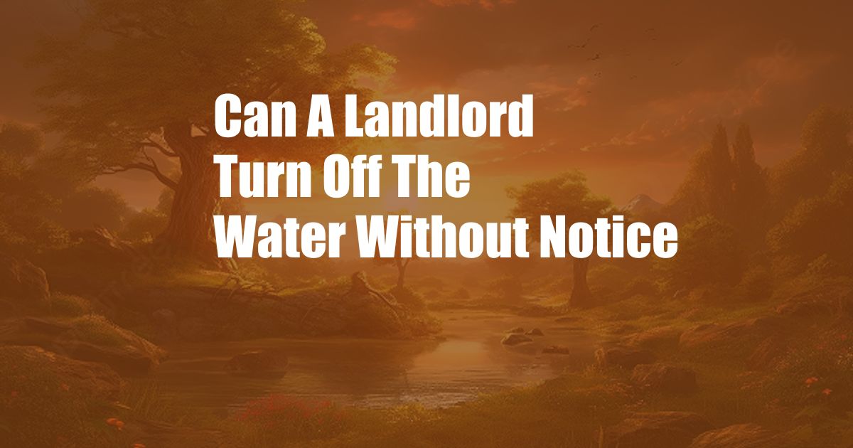 Can A Landlord Turn Off The Water Without Notice