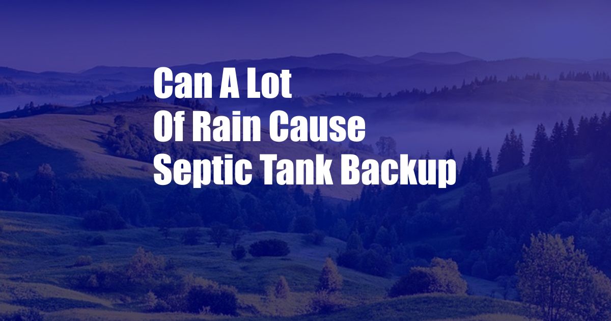 Can A Lot Of Rain Cause Septic Tank Backup