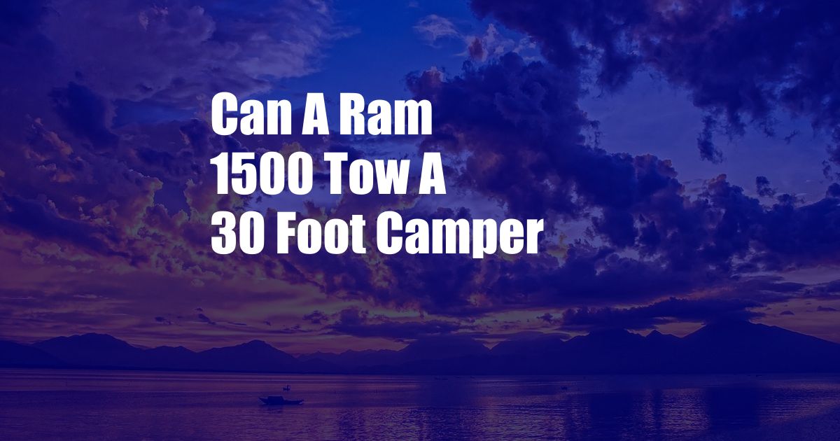 Can A Ram 1500 Tow A 30 Foot Camper