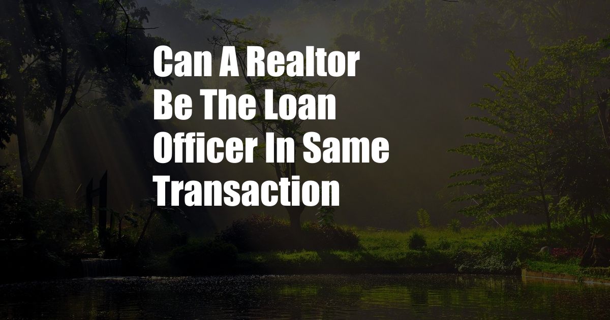 Can A Realtor Be The Loan Officer In Same Transaction