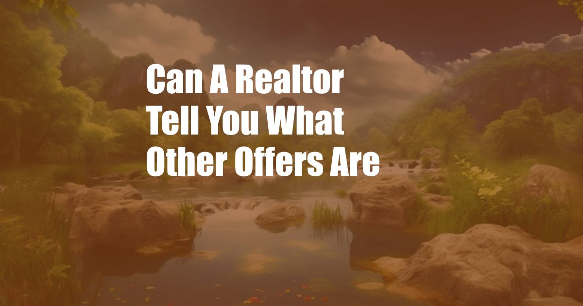 Can A Realtor Tell You What Other Offers Are