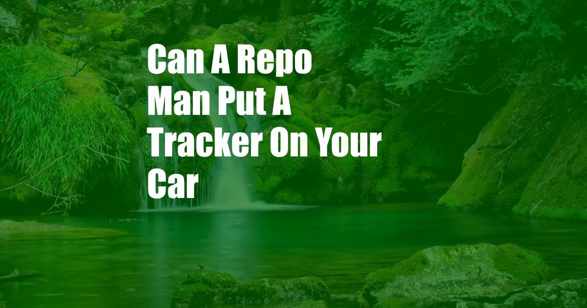 Can A Repo Man Put A Tracker On Your Car