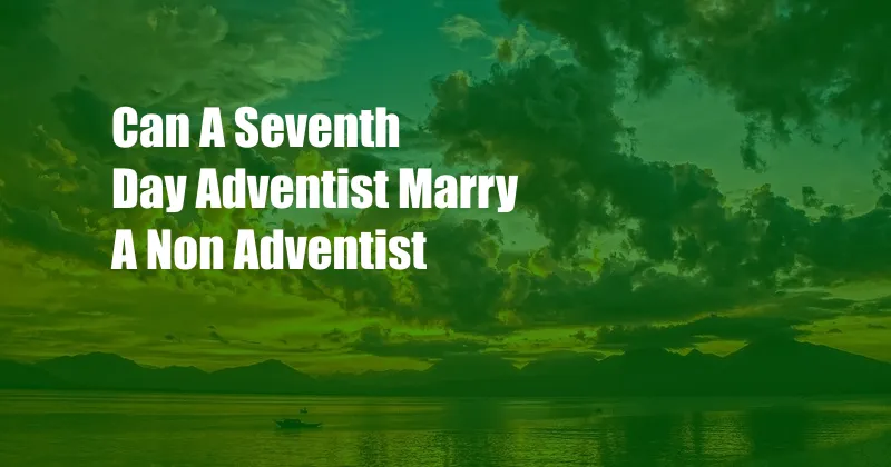 Can A Seventh Day Adventist Marry A Non Adventist