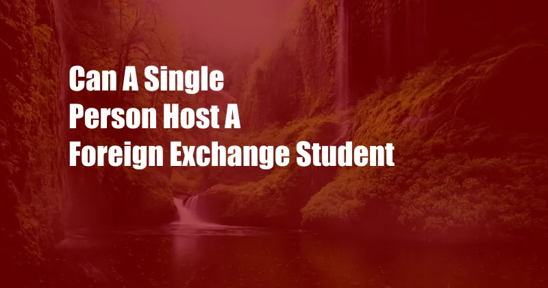Can A Single Person Host A Foreign Exchange Student