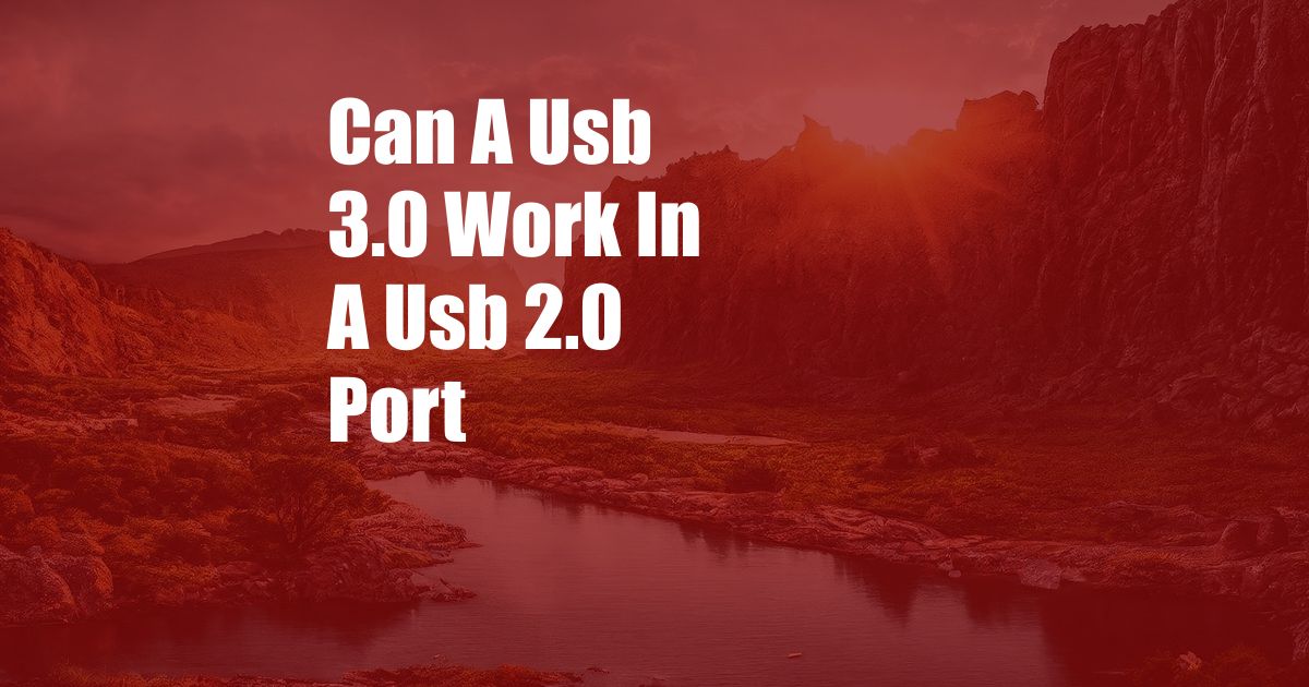 Can A Usb 3.0 Work In A Usb 2.0 Port