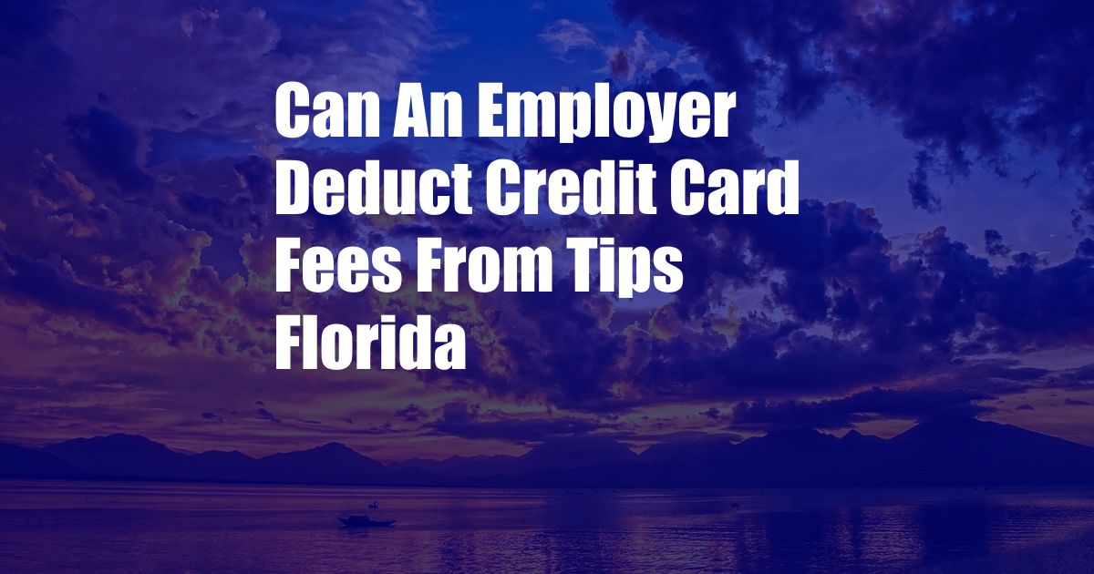 Can An Employer Deduct Credit Card Fees From Tips Florida