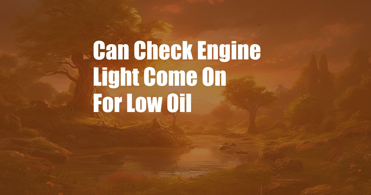 Can Check Engine Light Come On For Low Oil