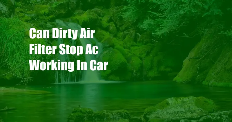 Can Dirty Air Filter Stop Ac Working In Car