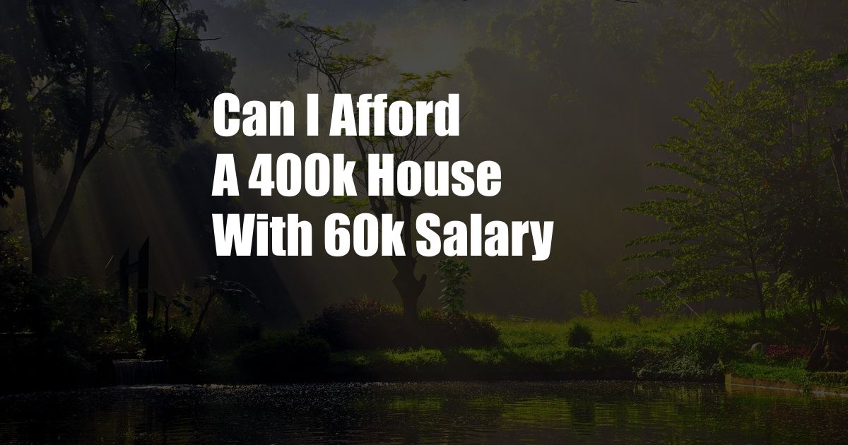 Can I Afford A 400k House With 60k Salary