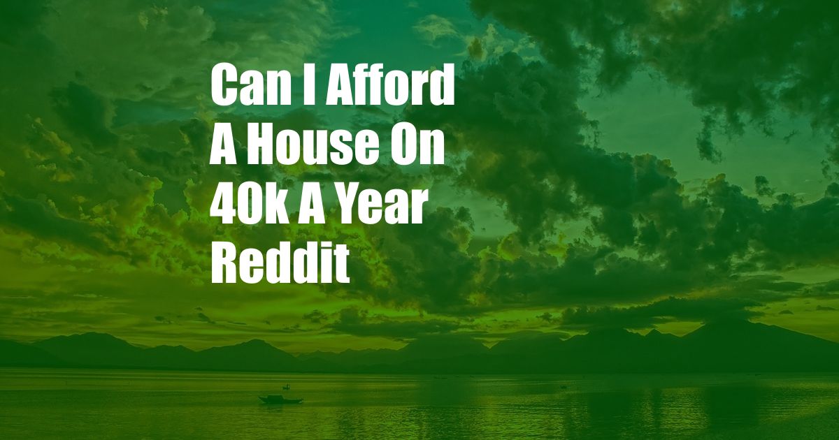 Can I Afford A House On 40k A Year Reddit