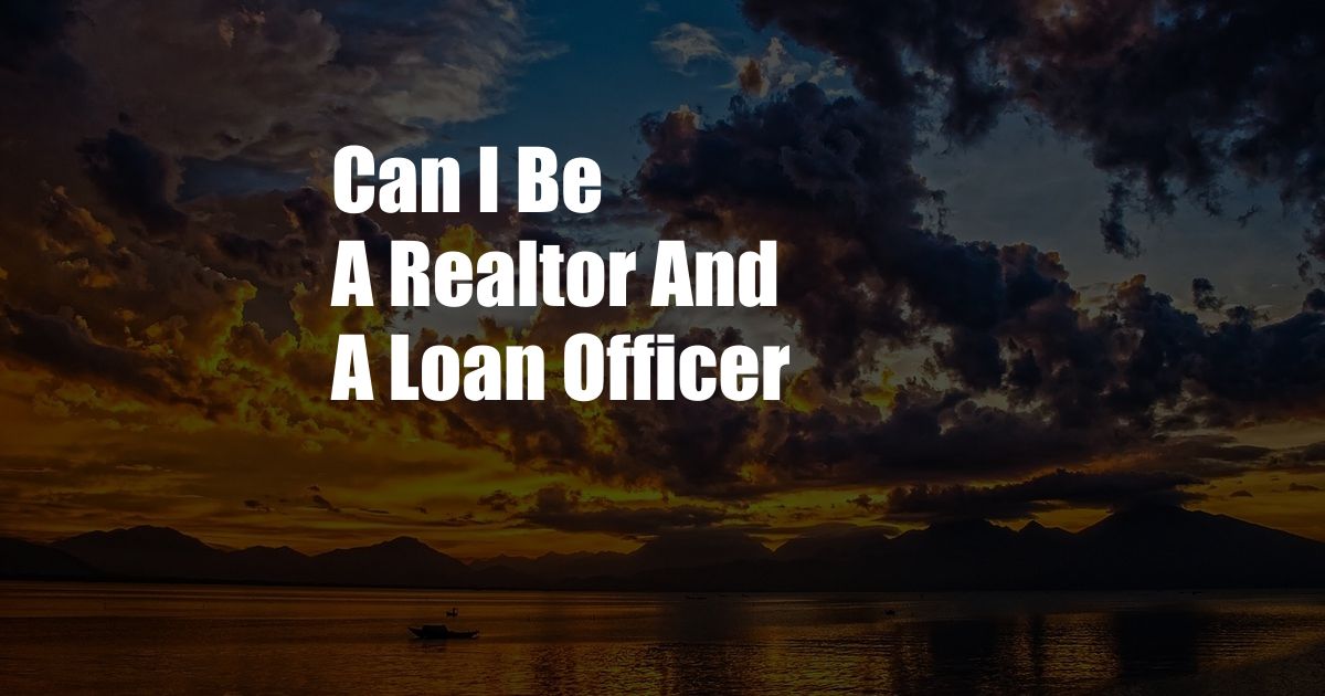 Can I Be A Realtor And A Loan Officer