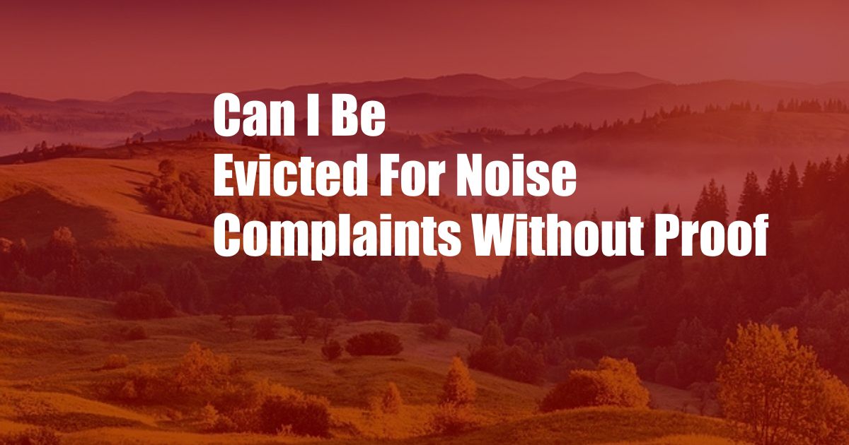 Can I Be Evicted For Noise Complaints Without Proof