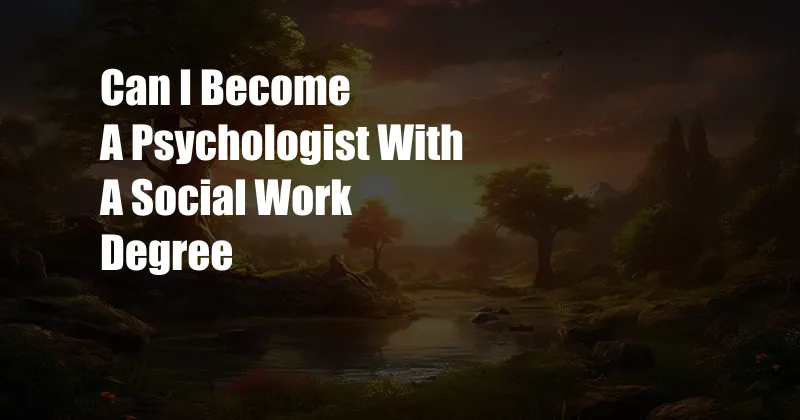 Can I Become A Psychologist With A Social Work Degree