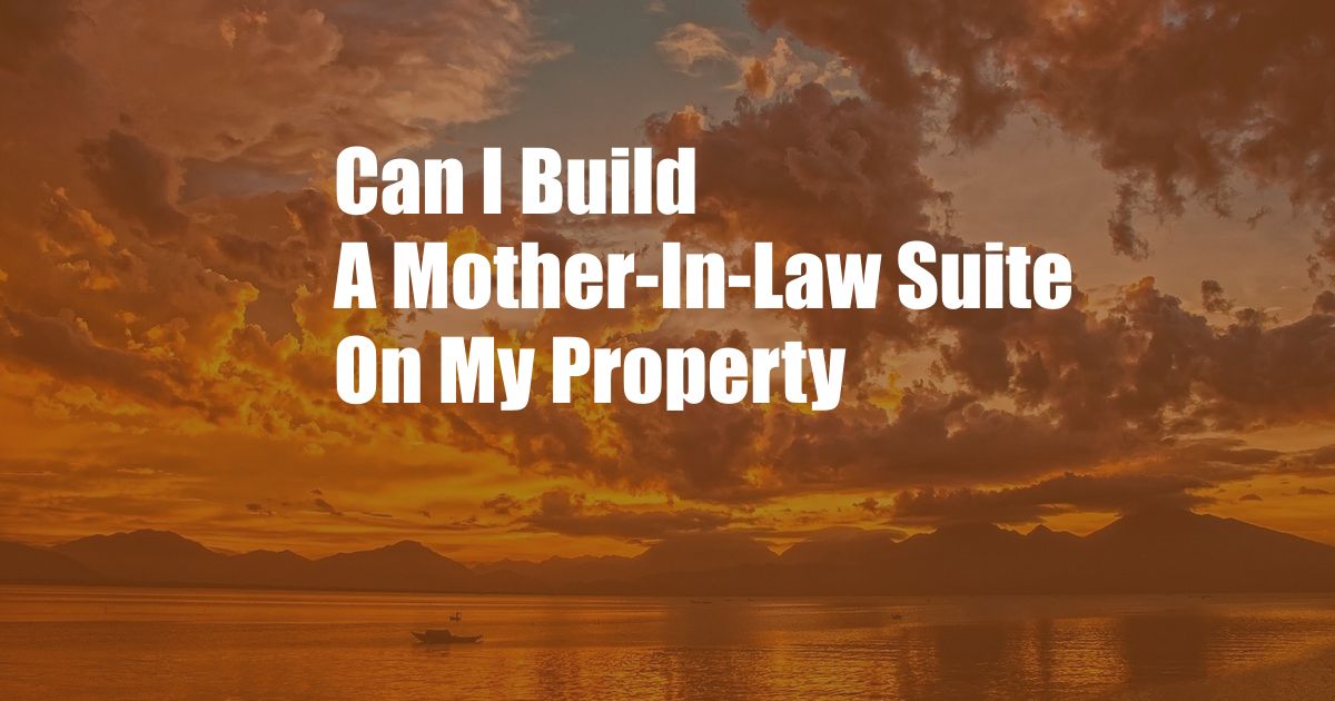 Can I Build A Mother-In-Law Suite On My Property