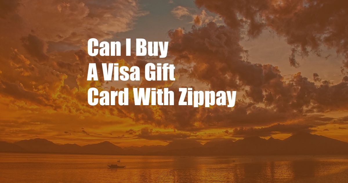 Can I Buy A Visa Gift Card With Zippay