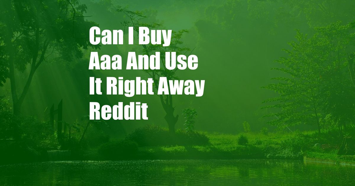 Can I Buy Aaa And Use It Right Away Reddit