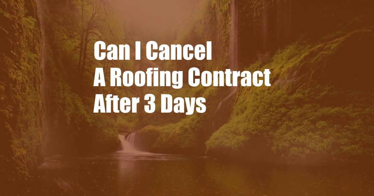 Can I Cancel A Roofing Contract After 3 Days