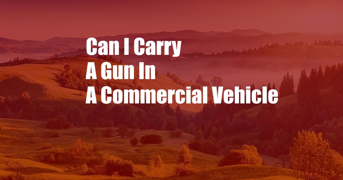 Can I Carry A Gun In A Commercial Vehicle