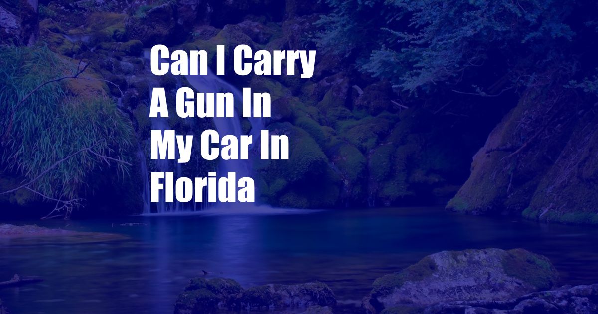 Can I Carry A Gun In My Car In Florida