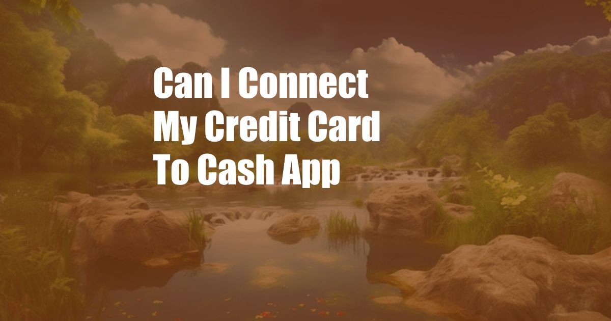 Can I Connect My Credit Card To Cash App