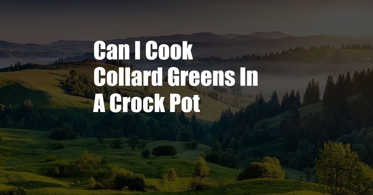 Can I Cook Collard Greens In A Crock Pot