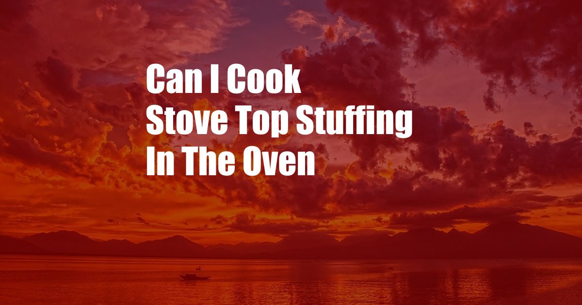 Can I Cook Stove Top Stuffing In The Oven