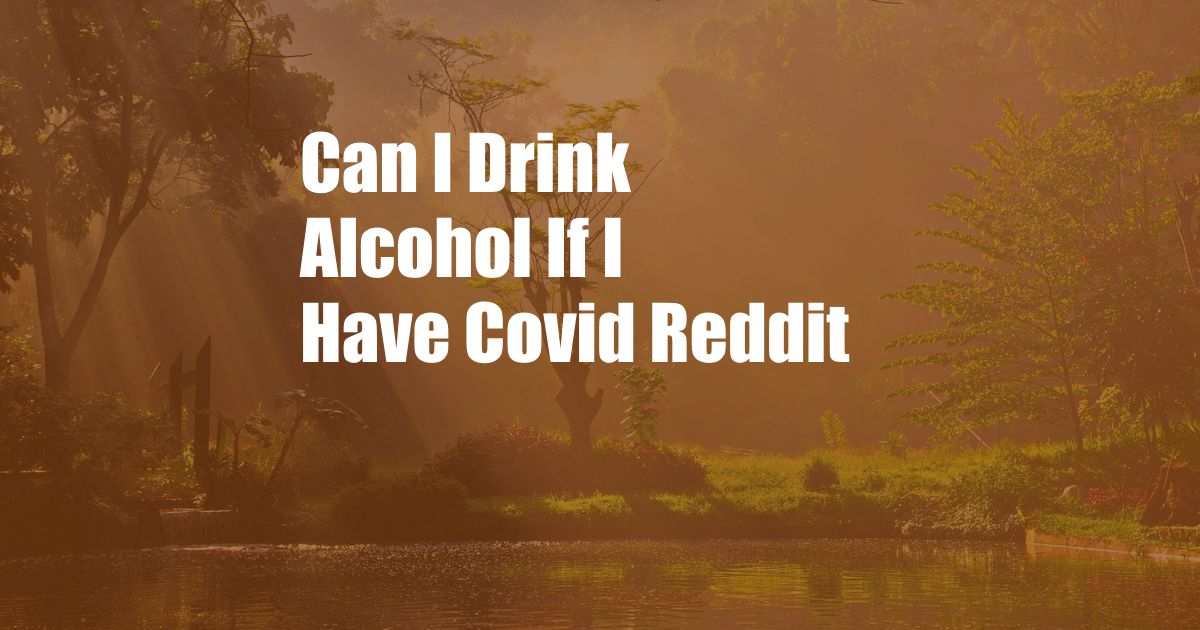 Can I Drink Alcohol If I Have Covid Reddit