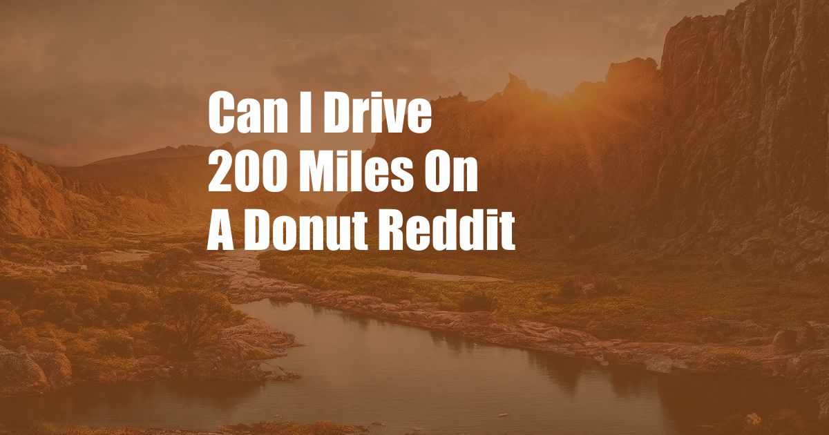 Can I Drive 200 Miles On A Donut Reddit