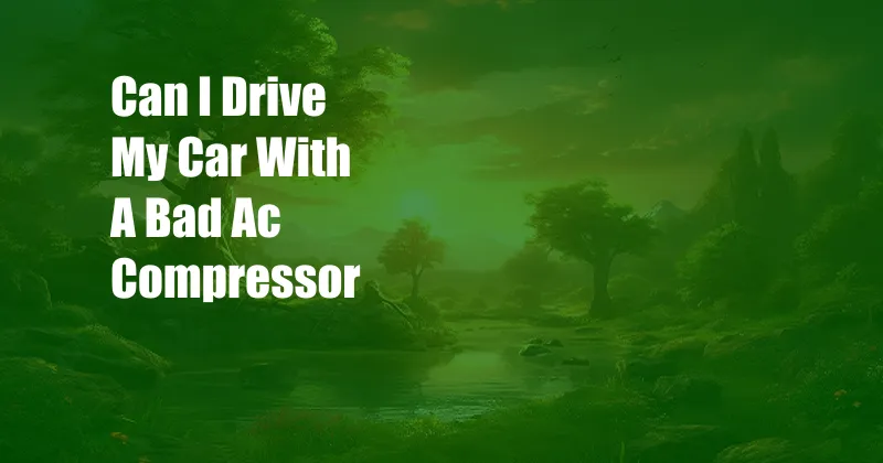 Can I Drive My Car With A Bad Ac Compressor
