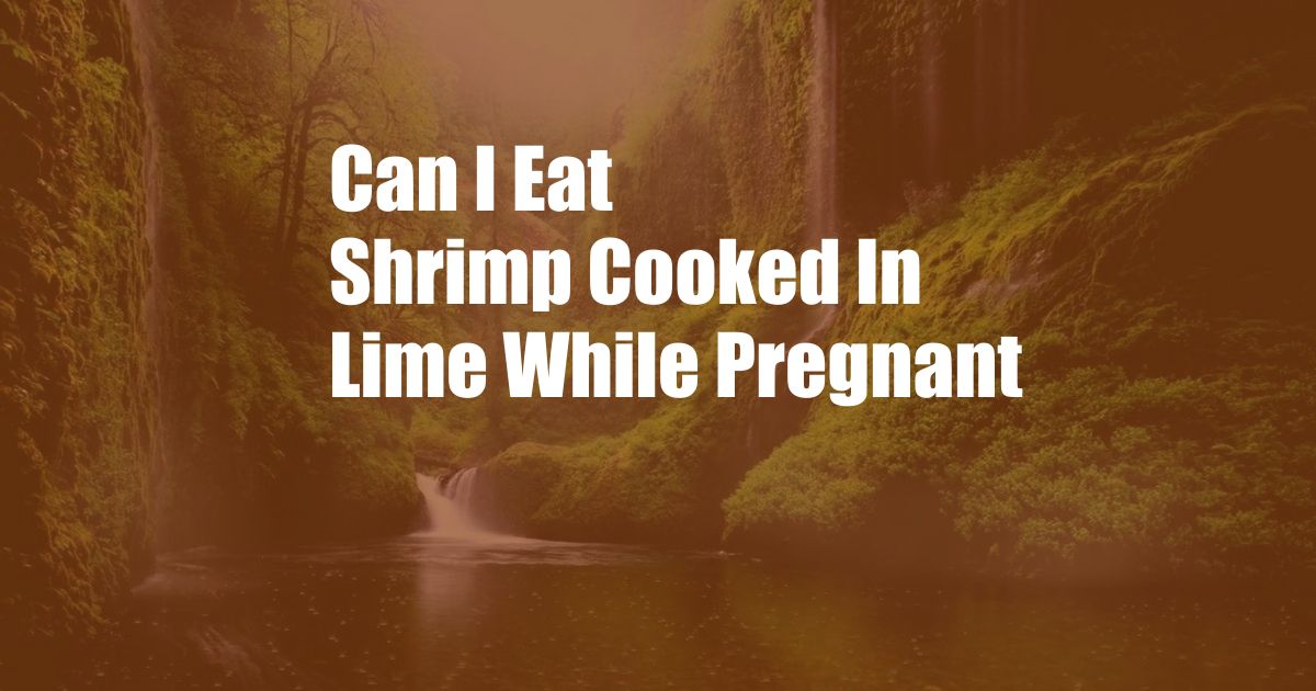 Can I Eat Shrimp Cooked In Lime While Pregnant