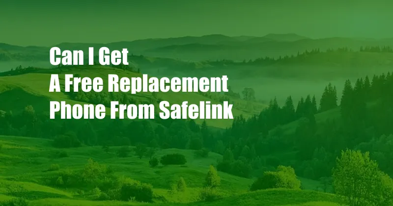 Can I Get A Free Replacement Phone From Safelink