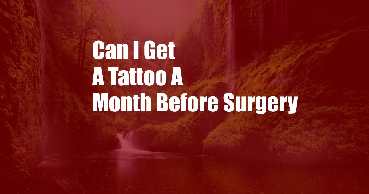 Can I Get A Tattoo A Month Before Surgery