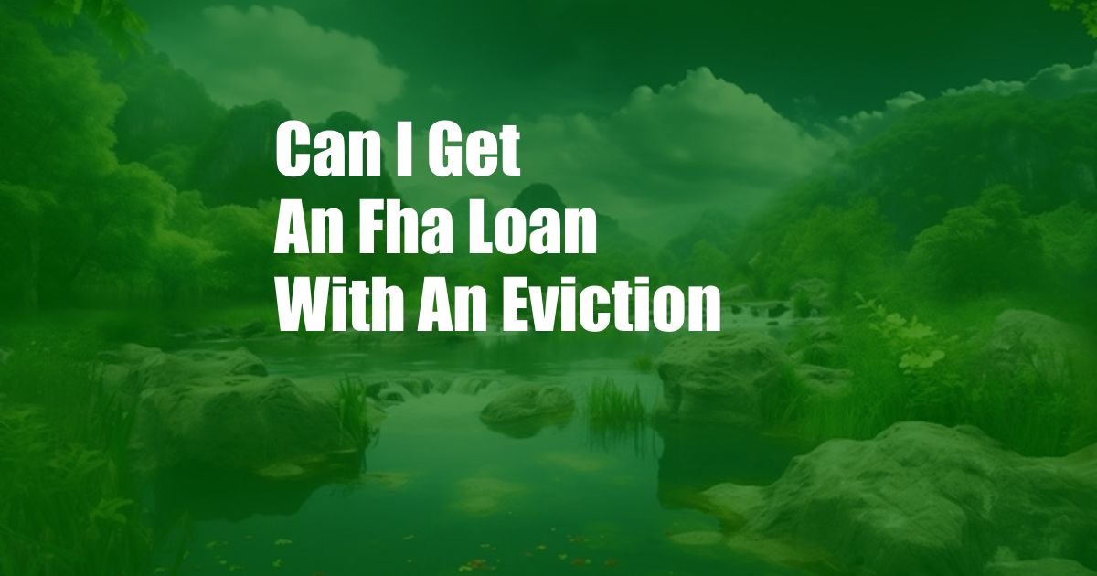 Can I Get An Fha Loan With An Eviction