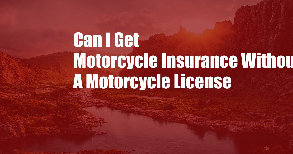 Can I Get Motorcycle Insurance Without A Motorcycle License