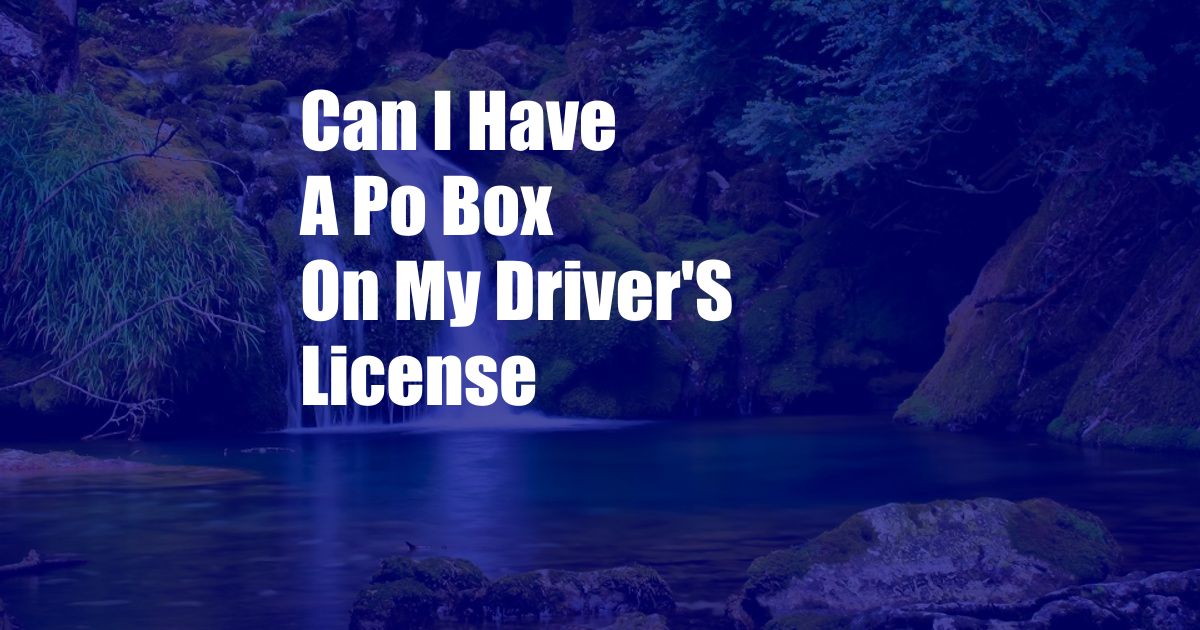 Can I Have A Po Box On My Driver'S License