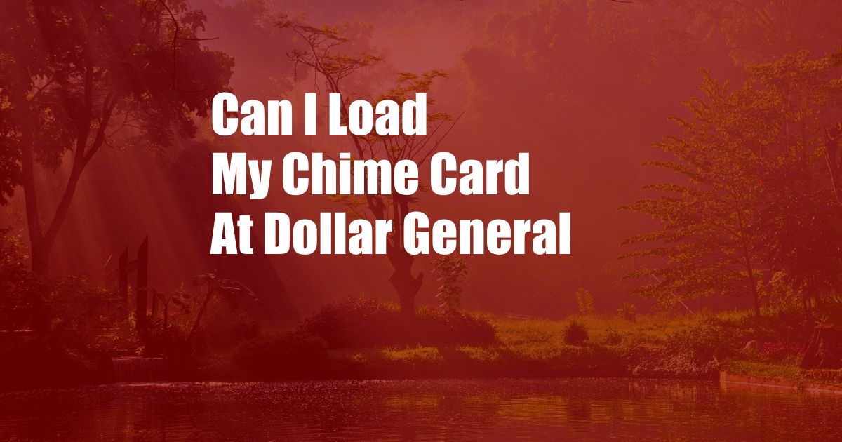 Can I Load My Chime Card At Dollar General