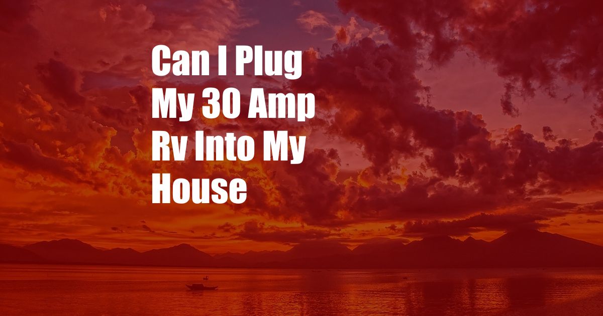 Can I Plug My 30 Amp Rv Into My House