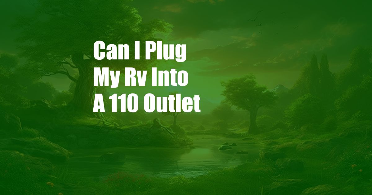 Can I Plug My Rv Into A 110 Outlet