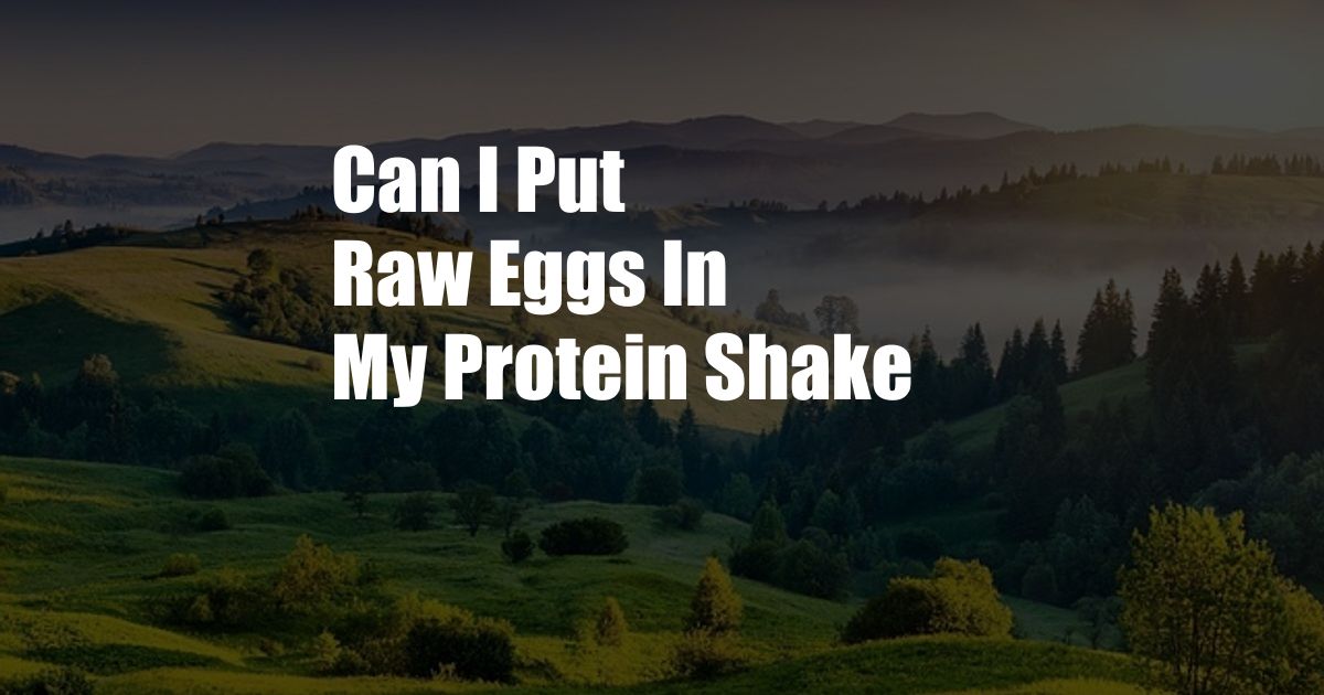 Can I Put Raw Eggs In My Protein Shake