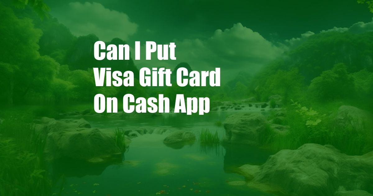 Can I Put Visa Gift Card On Cash App