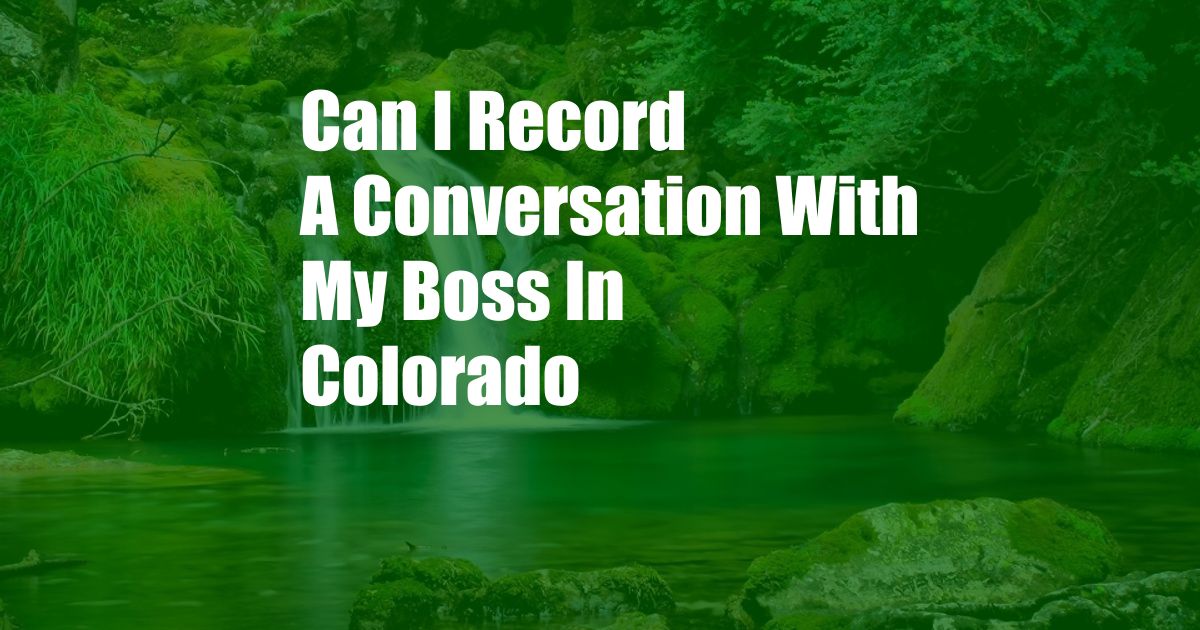 Can I Record A Conversation With My Boss In Colorado